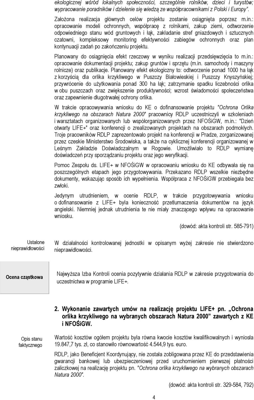 : opracowanie modeli ochronnych, współpracę z rolnikami, zakup ziemi, odtworzenie odpowiedniego stanu wód gruntowych i łąk, zakładanie stref gniazdowych i sztucznych czatowni, kompleksowy monitoring