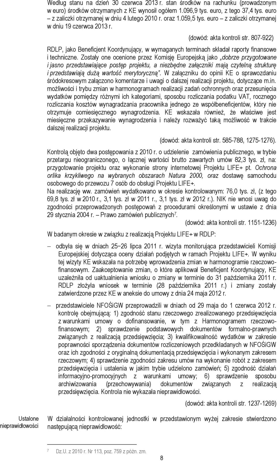 807-922) RDLP, jako Beneficjent Koordynujący, w wymaganych terminach składał raporty finansowe i techniczne.