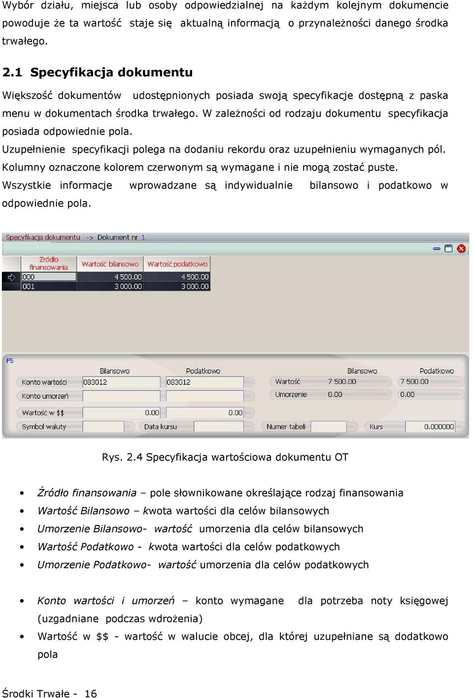 W zaleŝności od rodzaju dokumentu specyfikacja posiada odpowiednie pola. Uzupełnienie specyfikacji polega na dodaniu rekordu oraz uzupełnieniu wymaganych pól.