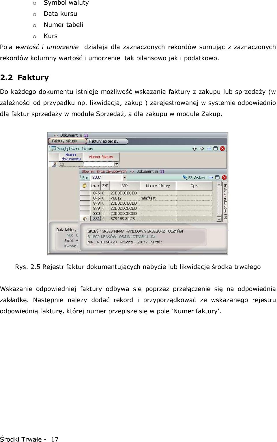 likwidacja, zakup ) zarejestrowanej w systemie odpowiednio dla faktur sprzedaŝy w module SprzedaŜ, a dla zakupu w module Zakup. Rys. 2.