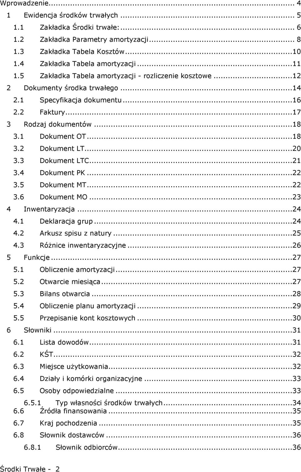 ..20 3.3 Dokument LTC...21 3.4 Dokument PK...22 3.5 Dokument MT...22 3.6 Dokument MO...23 4 Inwentaryzacja...24 4.1 Deklaracja grup...24 4.2 Arkusz spisu z natury...25 4.3 RóŜnice inwentaryzacyjne.
