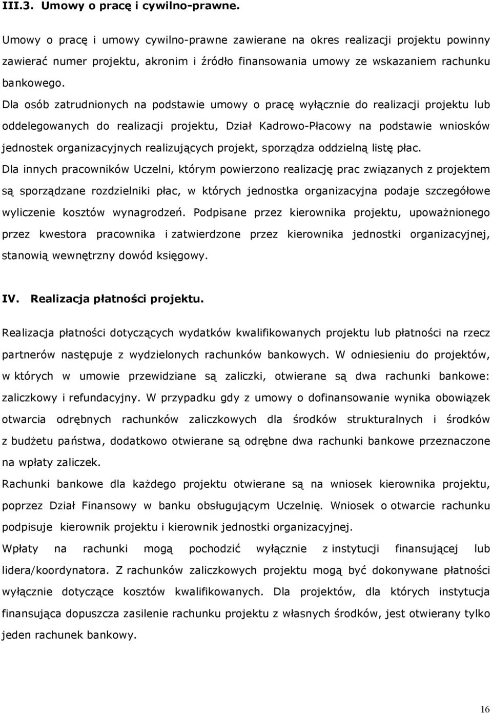 Dla osób zatrudnionych na podstawie umowy o pracę wyłącznie do realizacji projektu lub oddelegowanych do realizacji projektu, Dział Kadrowo-Płacowy na podstawie wniosków jednostek organizacyjnych