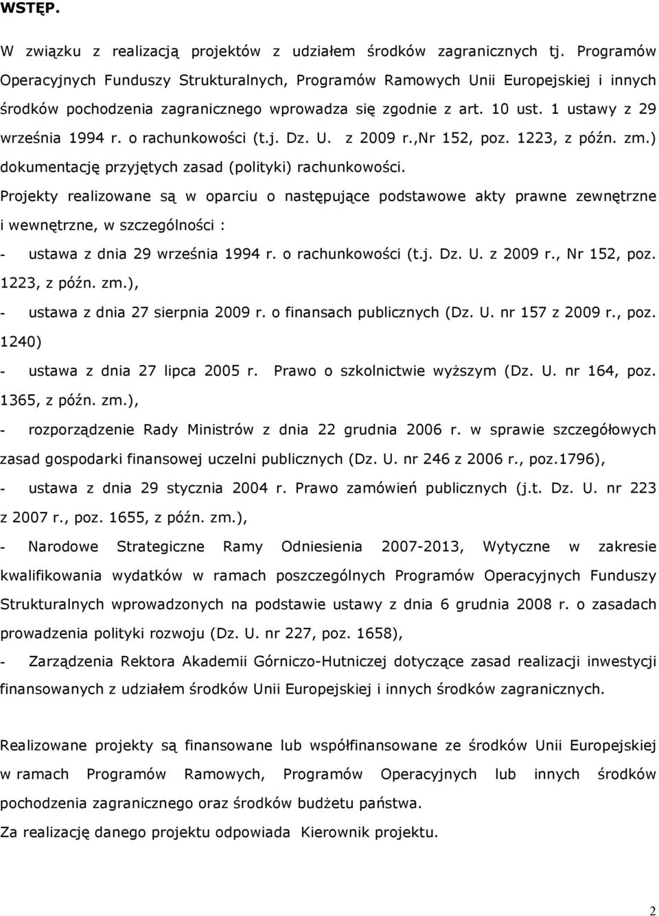 o rachunkowości (t.j. Dz. U. z 2009 r.,nr 152, poz. 1223, z późn. zm.) dokumentację przyjętych zasad (polityki) rachunkowości.
