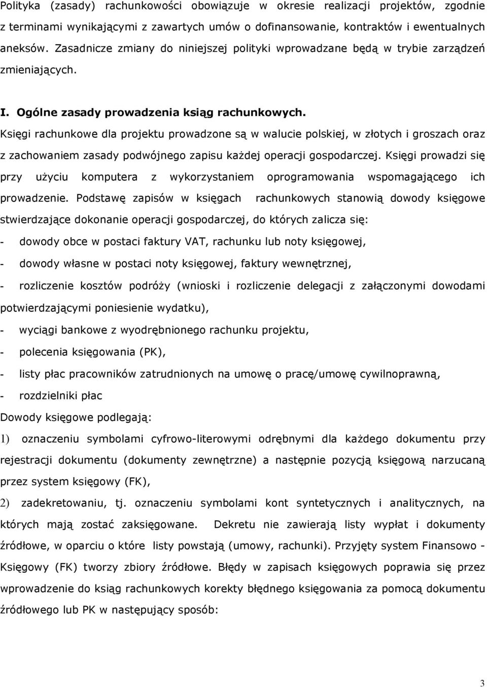 Księgi rachunkowe dla projektu prowadzone są w walucie polskiej, w złotych i groszach oraz z zachowaniem zasady podwójnego zapisu każdej operacji gospodarczej.