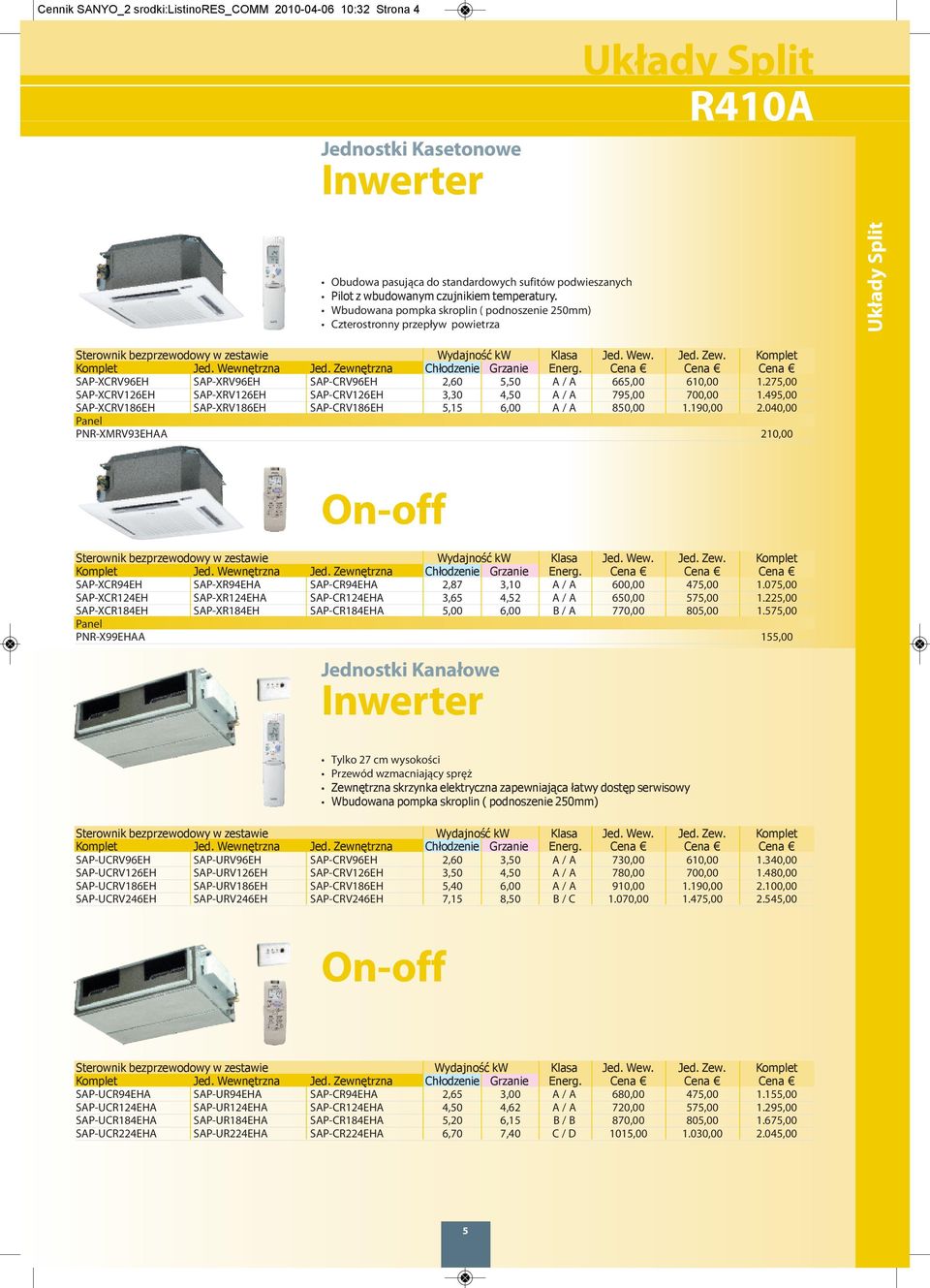 275,00 SAP-XCRV126EH SAP-XRV126EH SAP-CRV126EH 3,30 4,50 A / A 795,00 700,00 1.495,00 SAP-XCRV186EH SAP-XRV186EH SAP-CRV186EH 5,15 6,00 A / A 850,00 1.190,00 2.