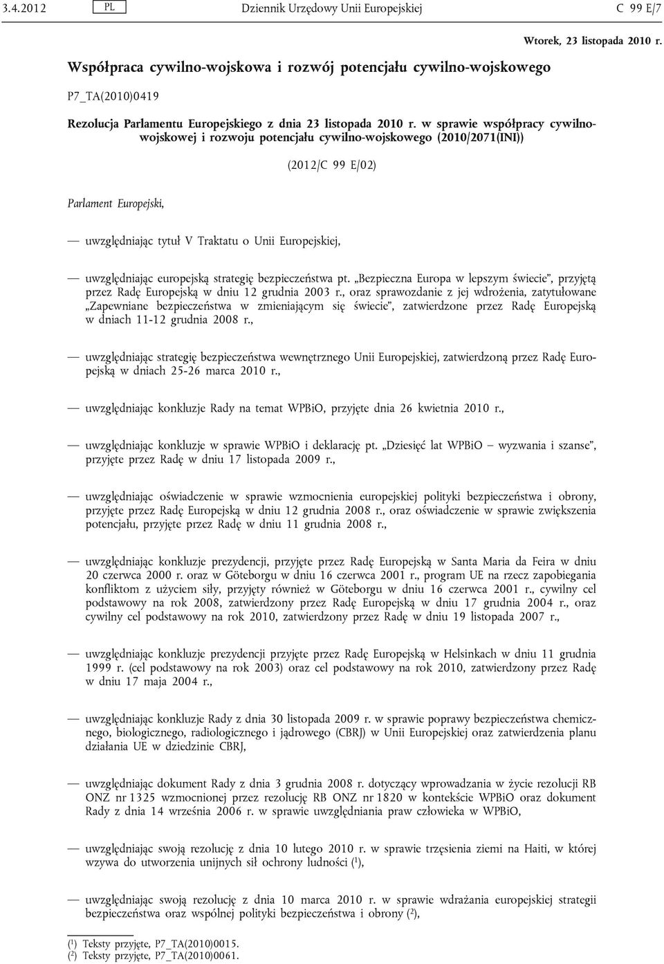 europejską strategię bezpieczeństwa pt. Bezpieczna Europa w lepszym świecie, przyjętą przez Radę Europejską w dniu 12 grudnia 2003 r.