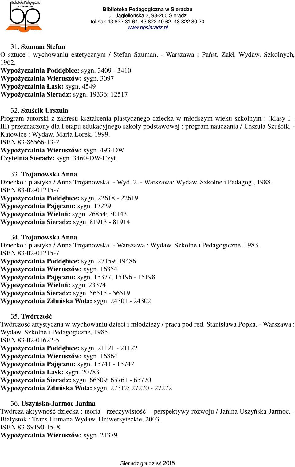 Szuścik Urszula Program autorski z zakresu kształcenia plastycznego dziecka w młodszym wieku szkolnym : (klasy I - III) przeznaczony dla I etapu edukacyjnego szkoły podstawowej : program nauczania /