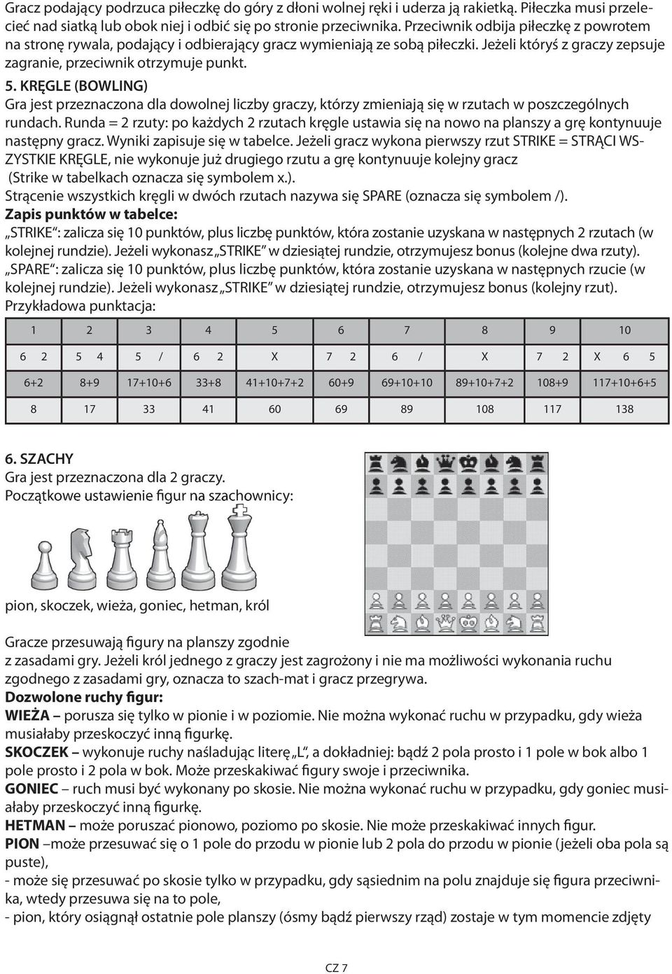 KRĘGLE (BOWLING) Gra jest przeznaczona dla dowolnej liczby graczy, którzy zmieniają się w rzutach w poszczególnych rundach.