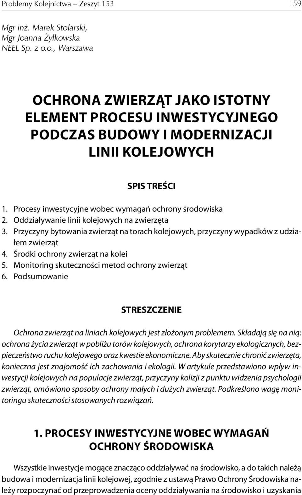 Środki ochrony zwierząt na kolei 5. Monitoring skuteczności metod ochrony zwierząt 6. Podsumowanie STRESZCZENIE Ochrona zwierząt na liniach kolejowych jest złożonym problemem.