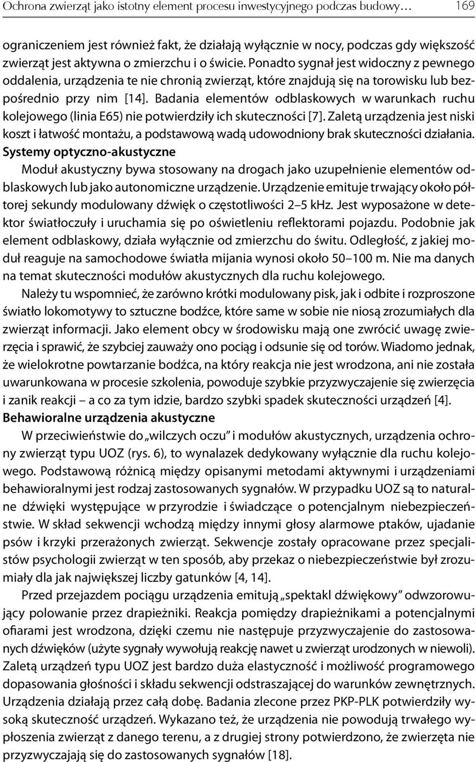 Badania elementów odblaskowych w warunkach ruchu kolejo wego (linia E65) nie potwierdziły ich skuteczności [7].