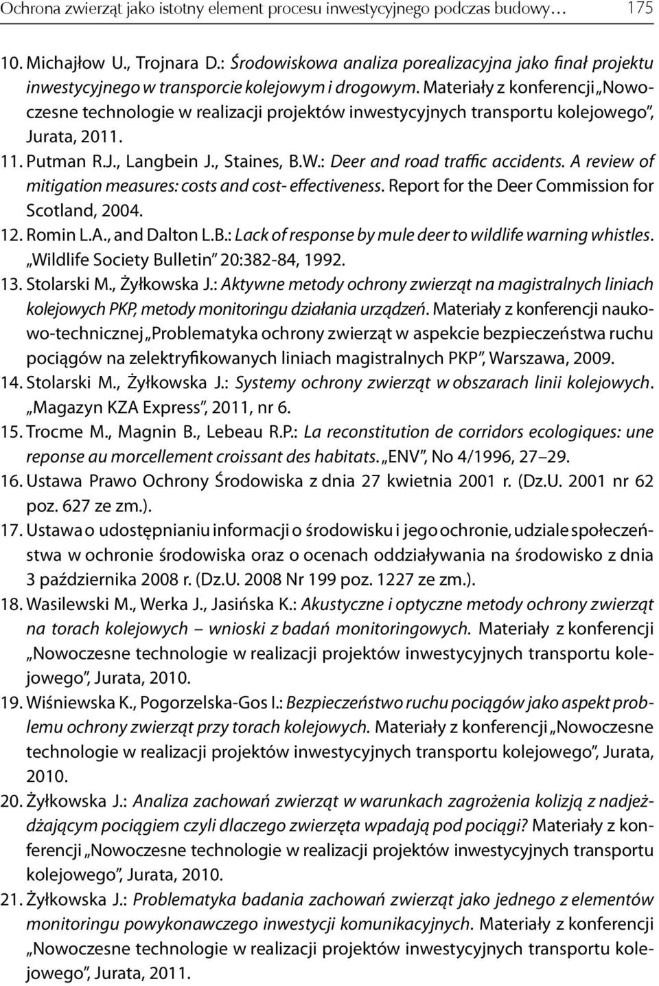 Materiały z konferencji Nowoczesne technologie w realizacji projektów inwestycyjnych transportu kolejowego, Jurata, 2011. 11. Putman R.J., Langbein J., Staines, B.W.: Deer and road traffic accidents.