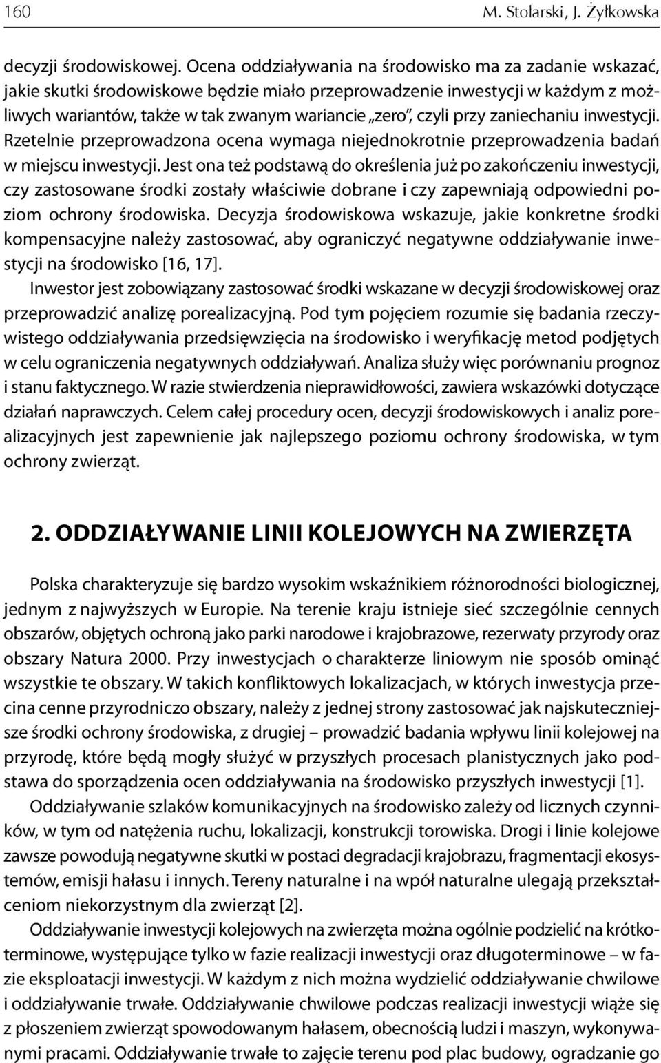 przy zaniechaniu inwestycji. Rzetelnie przeprowadzona ocena wymaga niejednokrotnie przeprowadzenia badań w miejscu inwestycji.