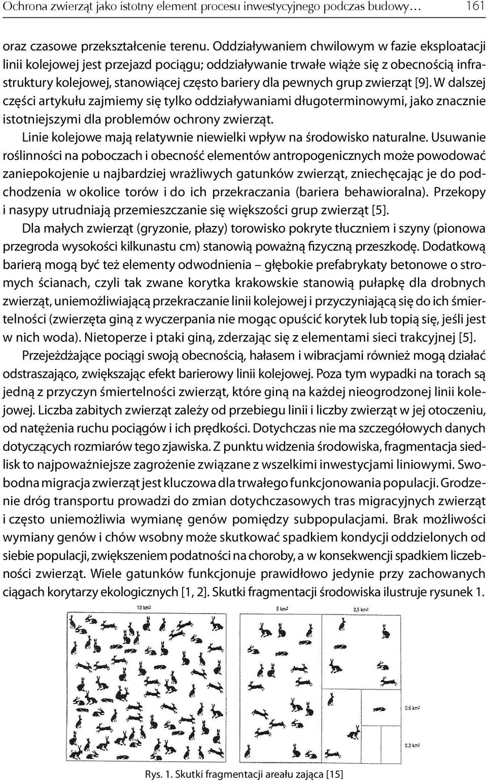 zwierząt [9]. W dalszej części artykułu zajmiemy się tylko oddziaływaniami długoterminowymi, jako znacznie istotniejszymi dla problemów ochrony zwierząt.