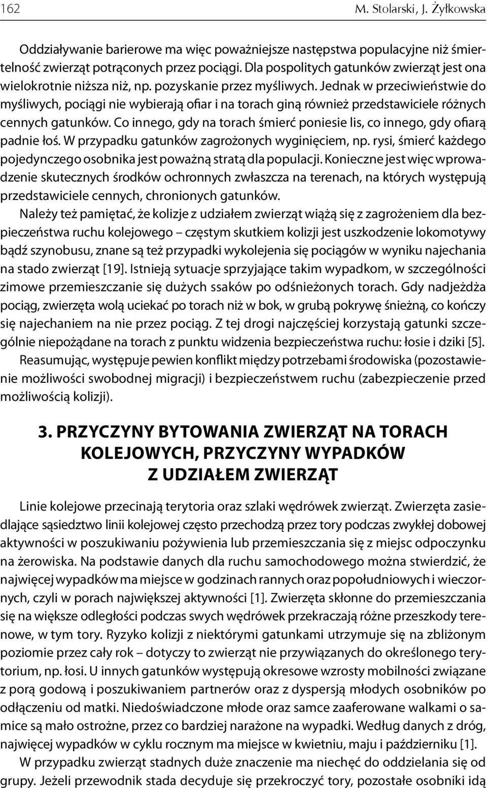Jednak w przeciwieństwie do myśliwych, pociągi nie wybierają ofiar i na torach giną również przedstawiciele różnych cennych gatunków.