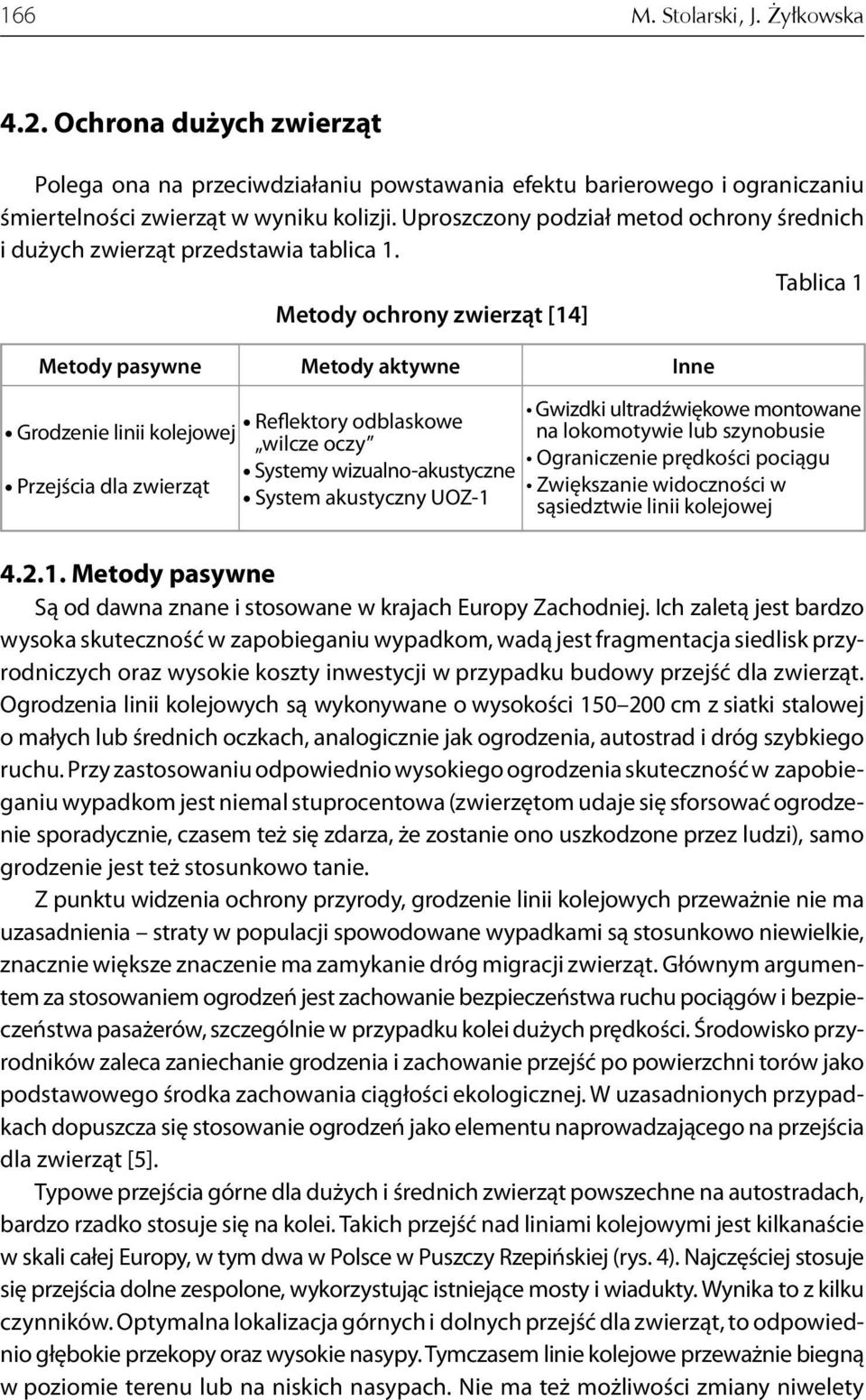 Tablica 1 Metody ochrony zwierząt [14] Metody pasywne Metody aktywne Inne Grodzenie linii kolejowej Przejścia dla zwierząt Reflektory odblaskowe wilcze oczy Systemy wizualno-akustyczne System