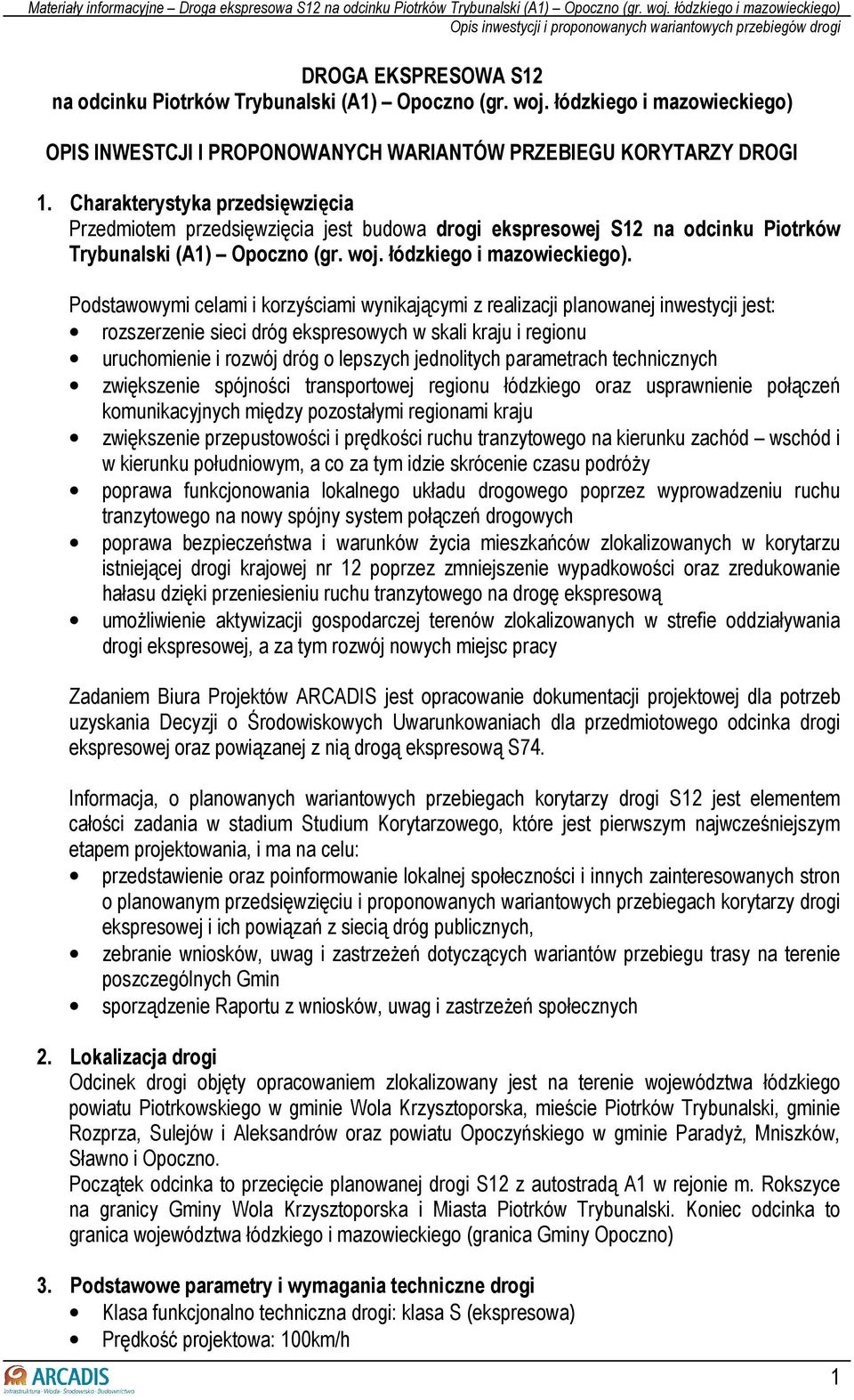 Podstawowymi celami i korzyściami wynikającymi z realizacji planowanej inwestycji jest: rozszerzenie sieci dróg ekspresowych w skali kraju i regionu uruchomienie i rozwój dróg o lepszych jednolitych
