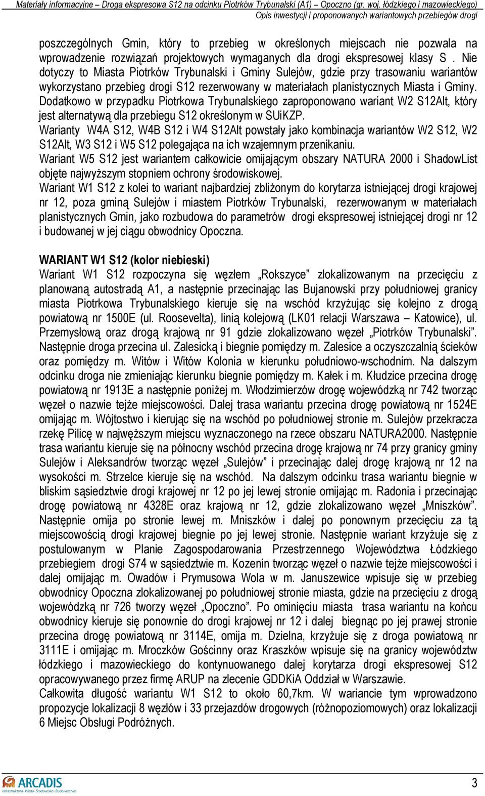 Dodatkowo w przypadku Piotrkowa Trybunalskiego zaproponowano wariant W2 S12Alt, który jest alternatywą dla przebiegu S12 określonym w SUiKZP.