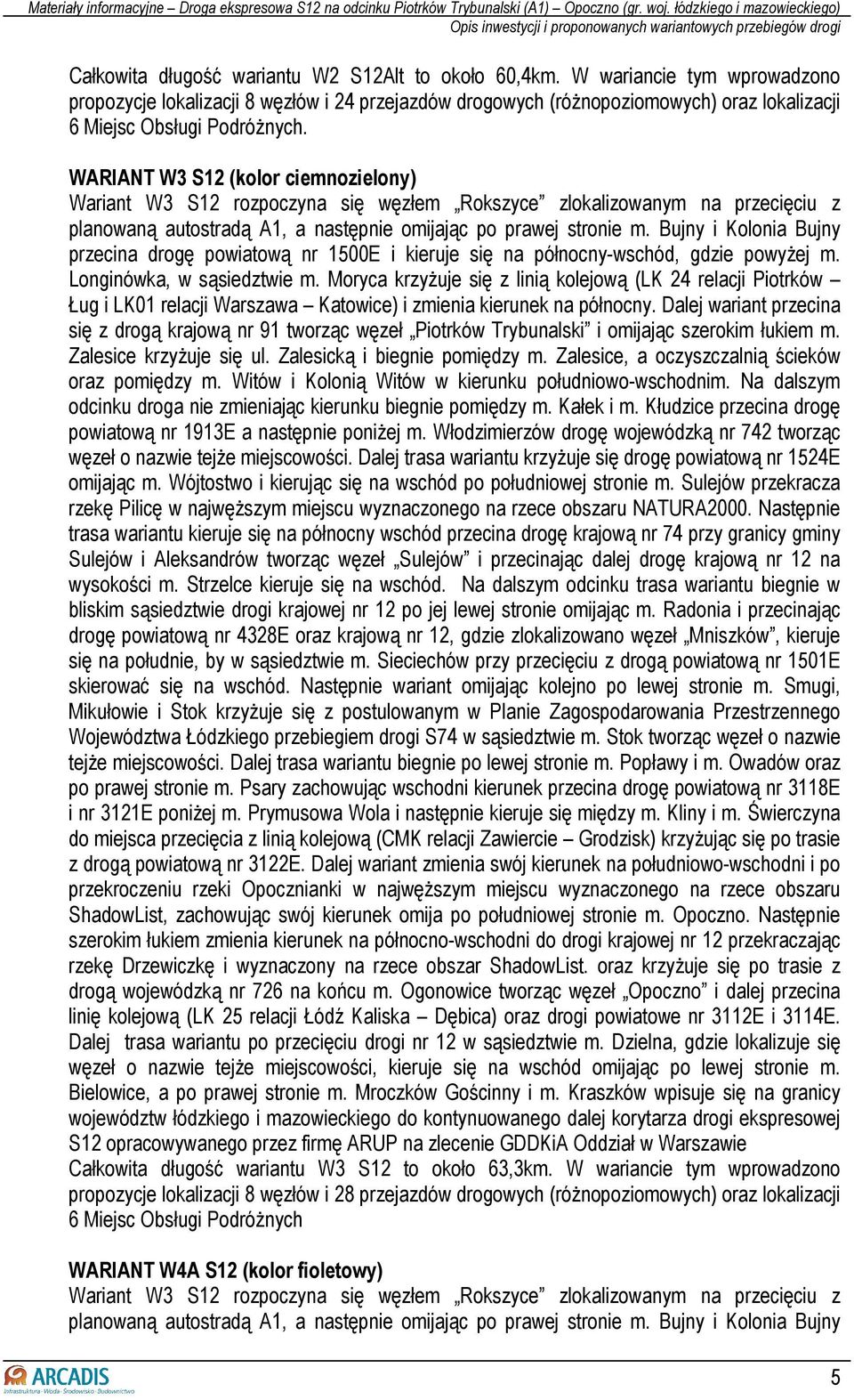 Rokszyce zlokalizowanym na przecięciu z planowaną autostradą A1, a następnie omijając po prawej stronie m.