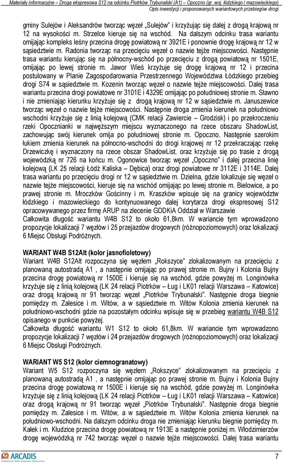 Radonia tworząc na przecięciu węzeł o nazwie tejŝe miejscowości. Następnie trasa wariantu kierując się na północny-wschód po przecięciu z drogą powiatową nr 1501E, omijając po lewej stronie m.