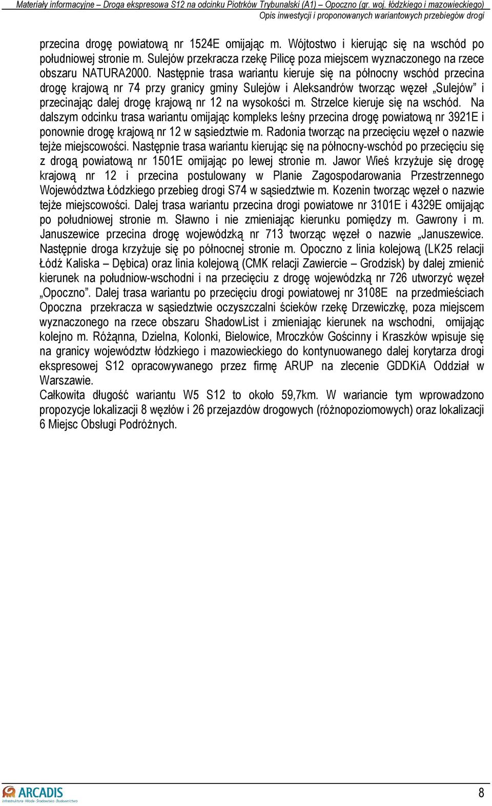 wysokości m. Strzelce kieruje się na wschód. Na dalszym odcinku trasa wariantu omijając kompleks leśny przecina drogę powiatową nr 3921E i ponownie drogę krajową nr 12 w sąsiedztwie m.