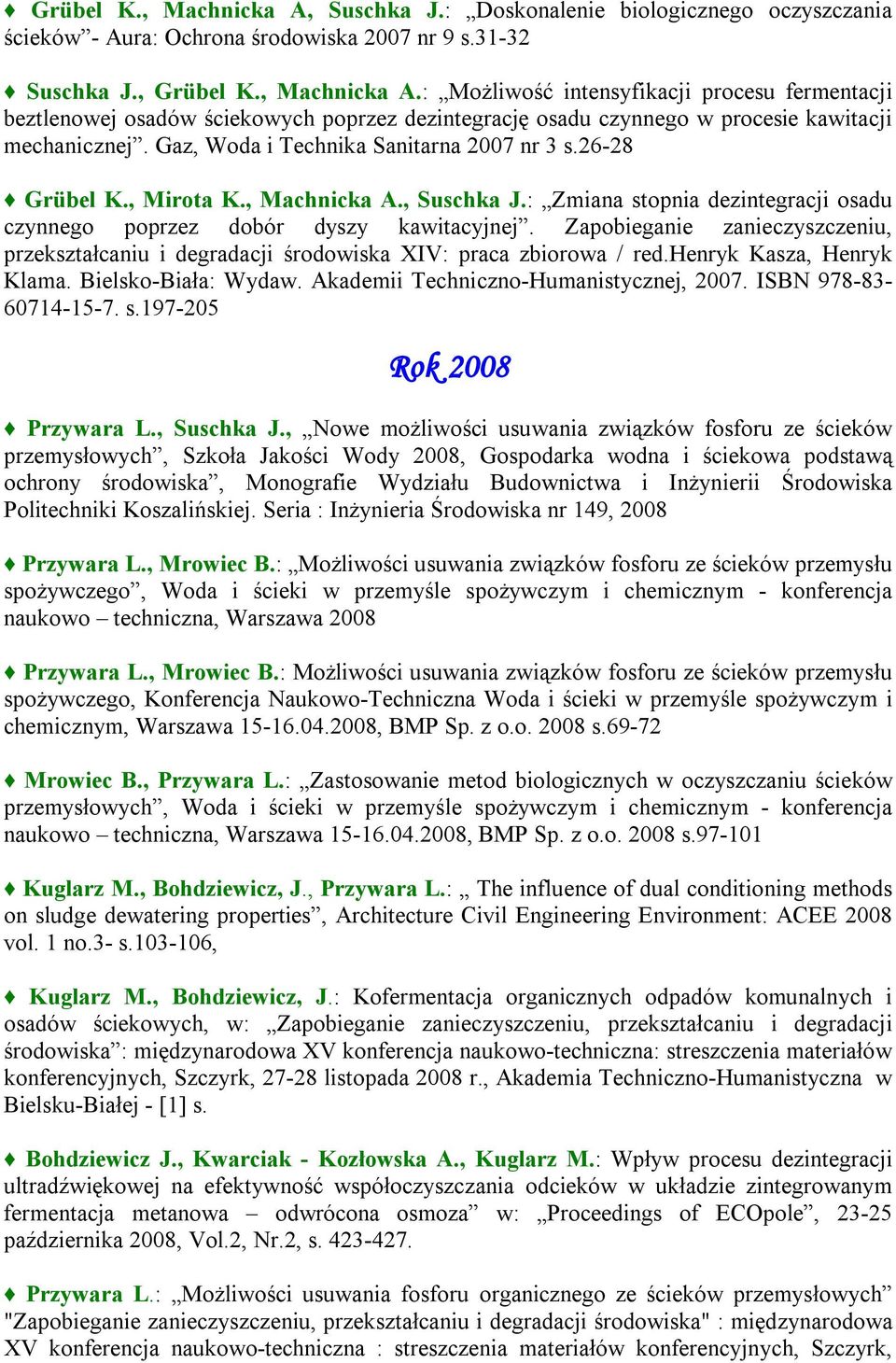 Zapobieganie zanieczyszczeniu, przekształcaniu i degradacji środowiska XIV: praca zbiorowa / red.henryk Kasza, Henryk Klama. Bielsko-Biała: Wydaw. Akademii Techniczno-Humanistycznej, 2007.