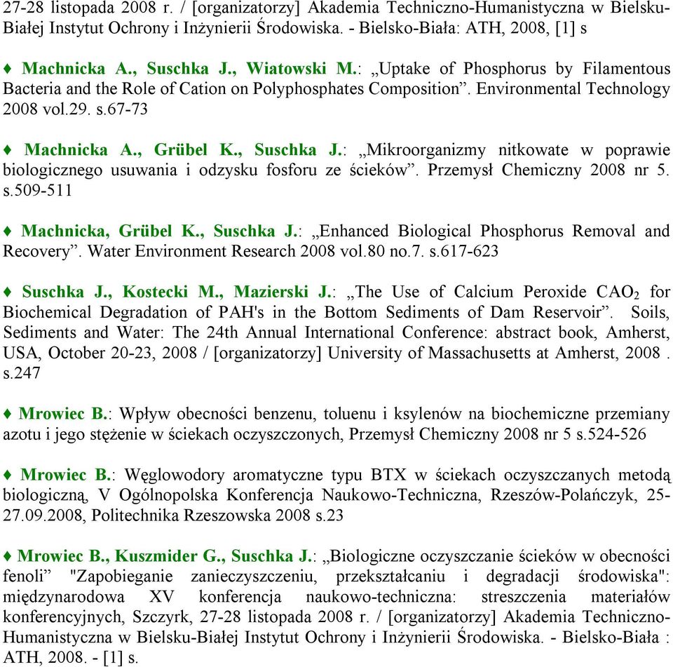 : Mikroorganizmy nitkowate w poprawie biologicznego usuwania i odzysku fosforu ze ścieków. Przemysł Chemiczny 2008 nr 5. s.509-511 Machnicka, Grübel K., Suschka J.