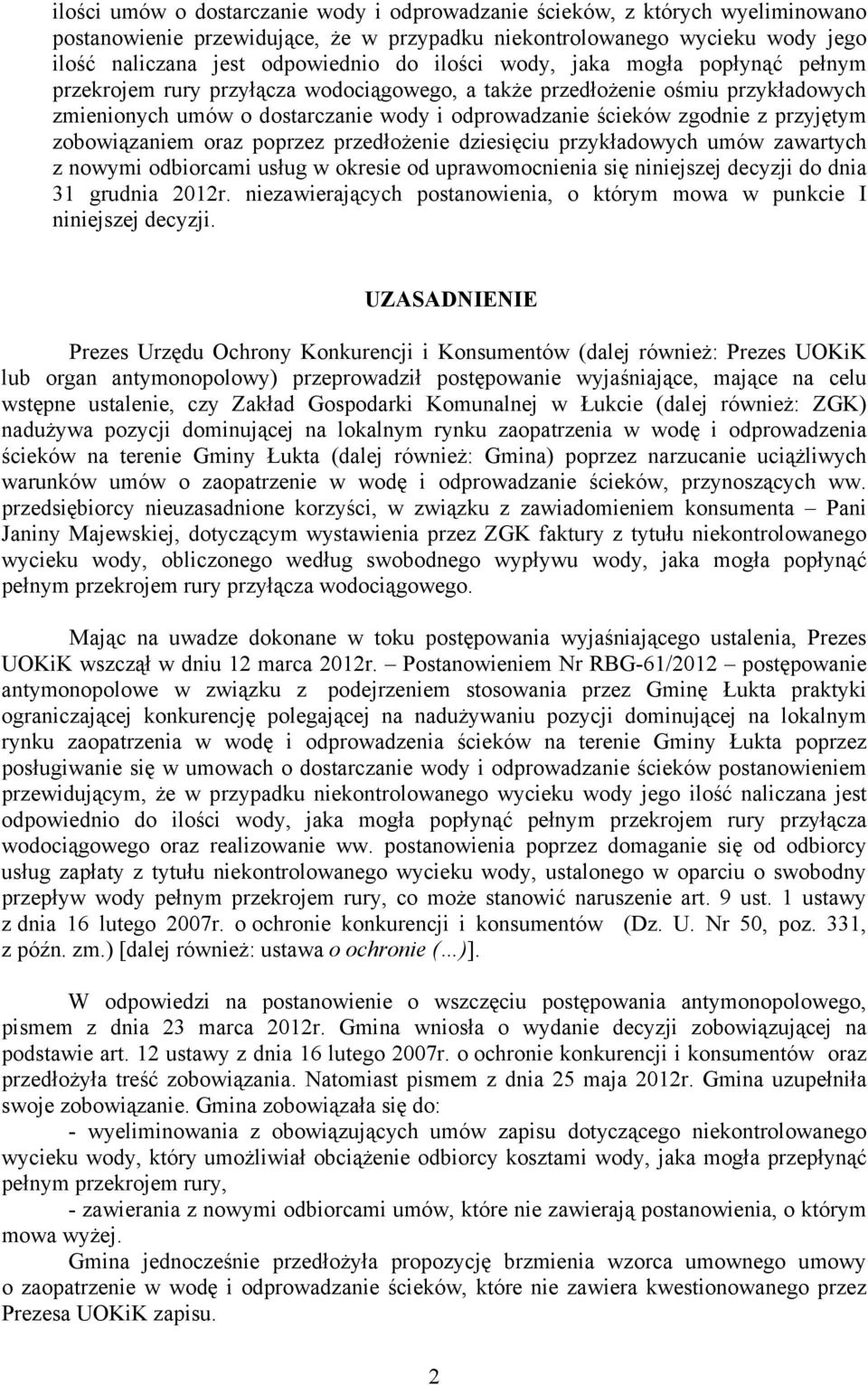 przyjętym zobowiązaniem oraz poprzez przedłożenie dziesięciu przykładowych umów zawartych z nowymi odbiorcami usług w okresie od uprawomocnienia się niniejszej decyzji do dnia 31 grudnia 2012r.