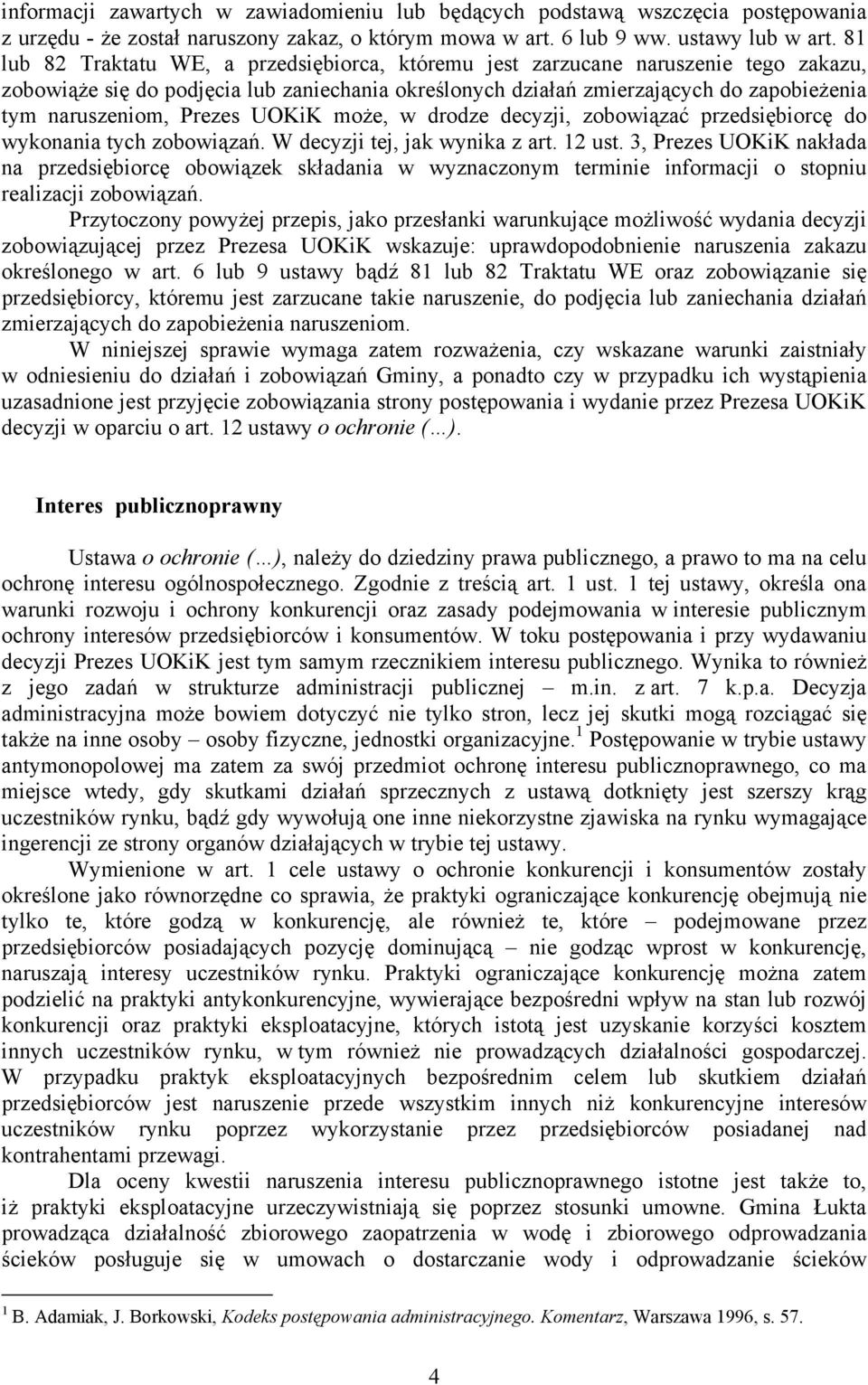 Prezes UOKiK może, w drodze decyzji, zobowiązać przedsiębiorcę do wykonania tych zobowiązań. W decyzji tej, jak wynika z art. 12 ust.