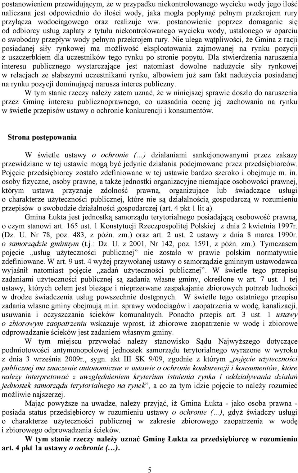 Nie ulega wątpliwości, że Gmina z racji posiadanej siły rynkowej ma możliwość eksploatowania zajmowanej na rynku pozycji z uszczerbkiem dla uczestników tego rynku po stronie popytu.