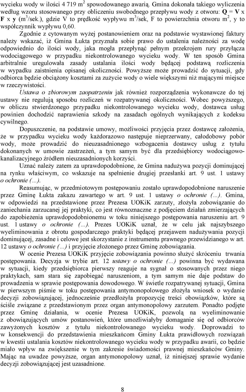 Zgodnie z cytowanym wyżej postanowieniem oraz na podstawie wystawionej faktury należy wskazać, iż Gmina Łukta przyznała sobie prawo do ustalenia należności za wodę odpowiednio do ilości wody, jaka