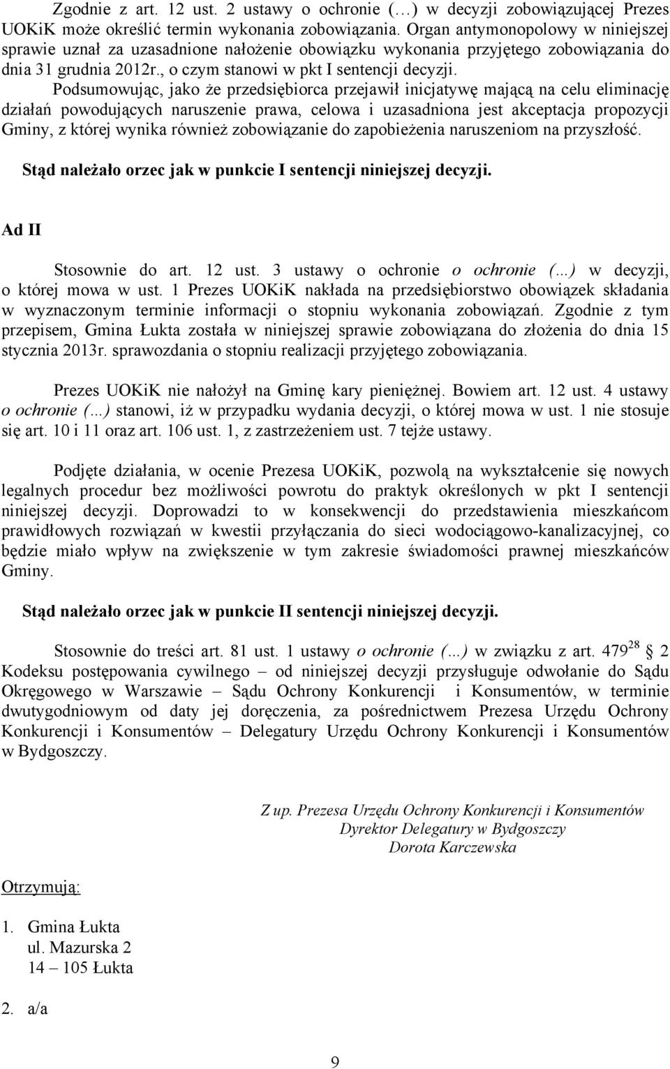 Podsumowując, jako że przedsiębiorca przejawił inicjatywę mającą na celu eliminację działań powodujących naruszenie prawa, celowa i uzasadniona jest akceptacja propozycji Gminy, z której wynika