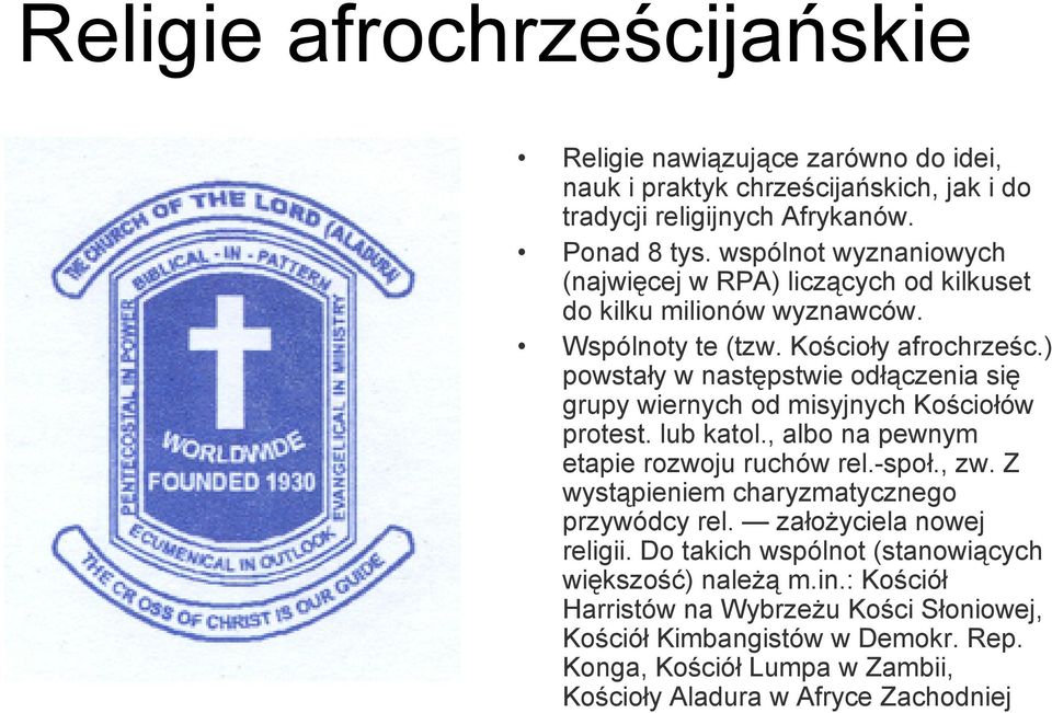 ) powstały w następstwie odłączenia się grupy wiernych od misyjnych Kościołów protest. lub katol., albo na pewnym etapie rozwoju ruchów rel.-społ., zw.