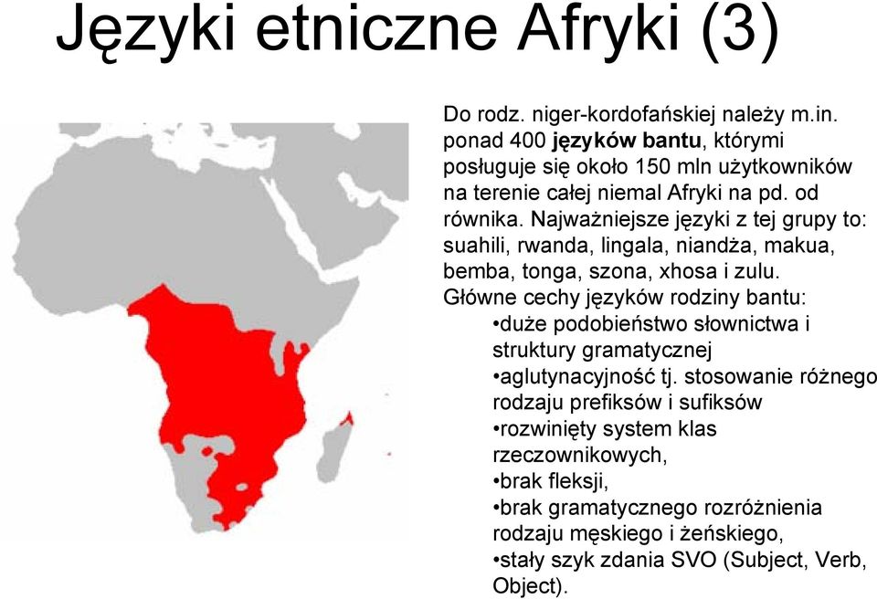 Najważniejsze języki z tej grupy to: suahili, rwanda, lingala, niandża, makua, bemba, tonga, szona, xhosa i zulu.