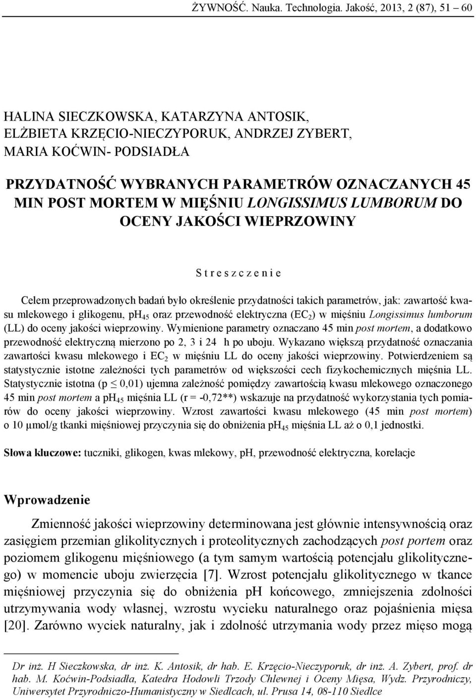 W MIĘŚNIU LONGISSIMUS LUMBORUM DO OCENY JAKOŚCI WIEPRZOWINY S t e s z c z e n i e Celem pzepowadzonych adań yło okeślenie pzydatności takich paametów, jak: zawatość kwasu mlekowego i glikogenu, ph 45