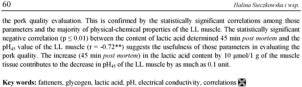 The statistically significant negative coelation (p 0.01) etween the content of lactic acid detemined 45 min post motem and the ph 45 value of the LL muscle ( = 0.