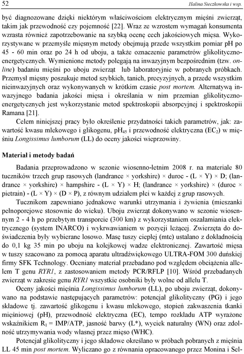 Wykozystywane w pzemyśle mięsnym metody oejmują pzede wszystkim pomia ph po 45 60 min oaz po 24 h od uoju, a także oznaczenie paametów glikolitycznoenegetycznych.