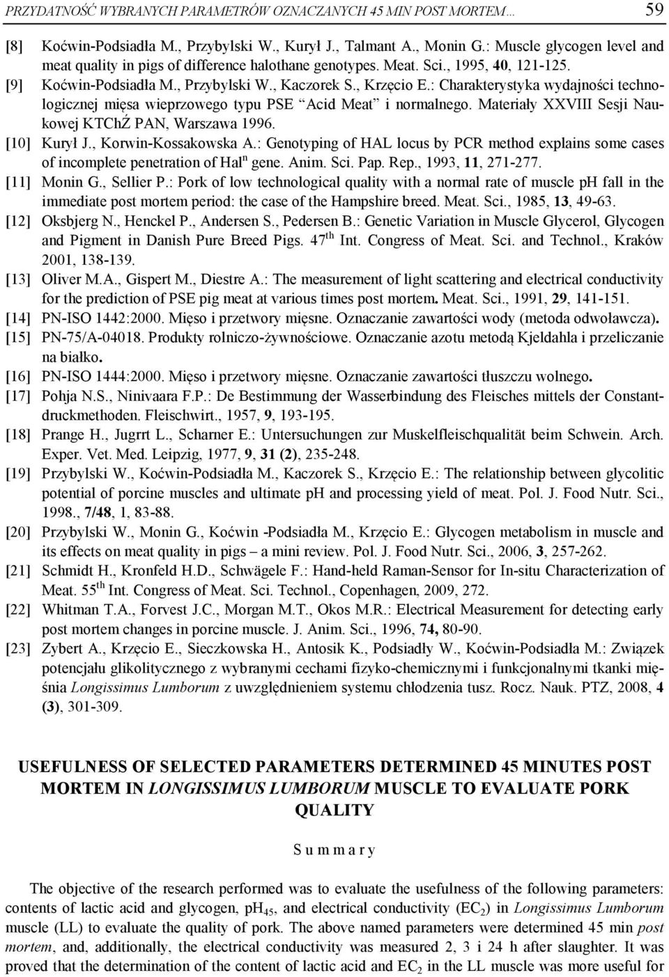 : Chaakteystyka wydajności technologicznej mięsa wiepzowego typu PSE Acid Meat i nomalnego. Mateiały XXVIII Sesji Naukowej KTChŹ PAN, Waszawa 1996. [10] Kuył J., KowinKossakowska A.