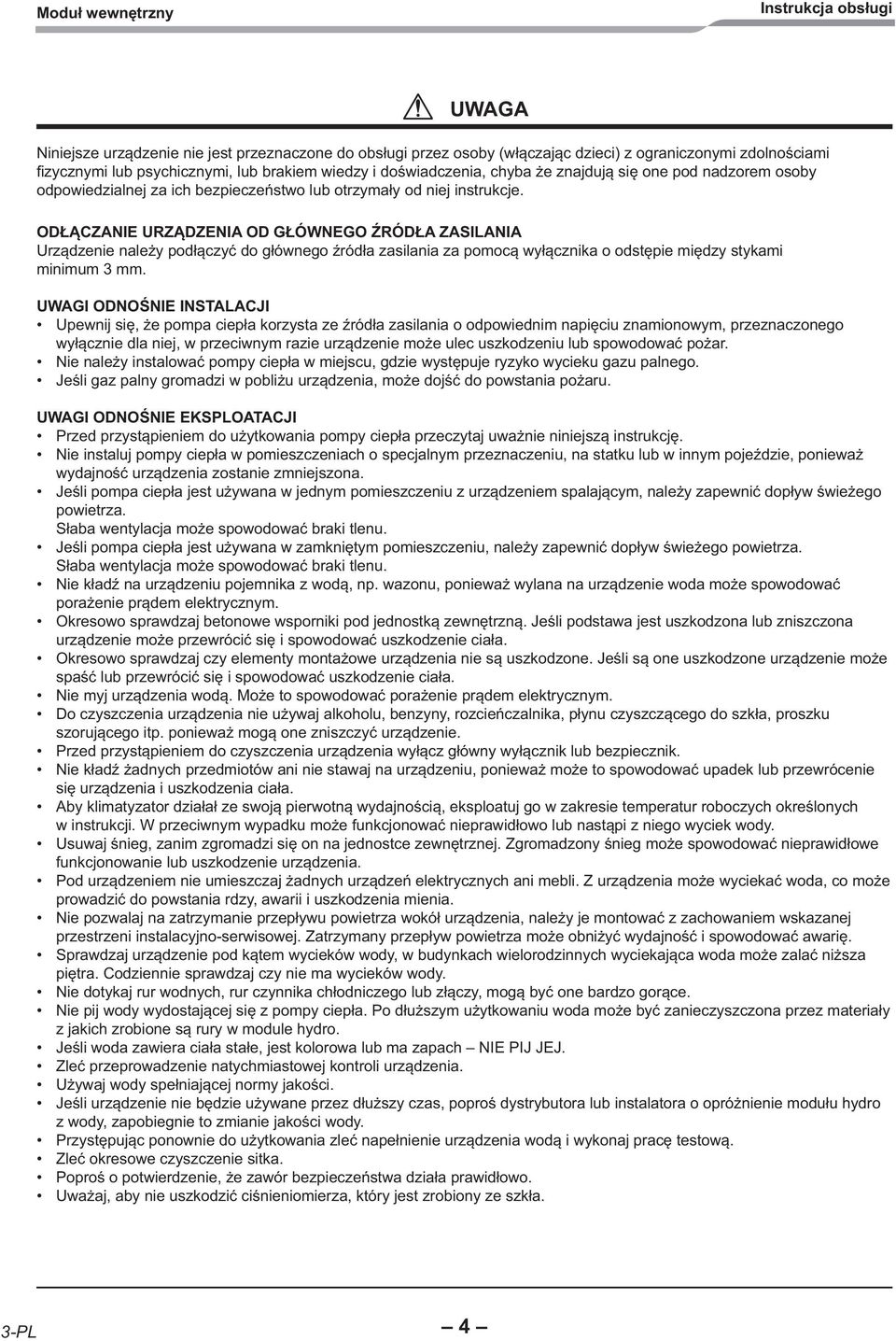 ODŁĄCZANIE URZĄDZENIA OD GŁÓWNEGO ŹRÓDŁA ZASILANIA Urządzenie należy podłączyć do głównego źródła zasilania za pomocą wyłącznika o odstępie między stykami minimum 3 mm.
