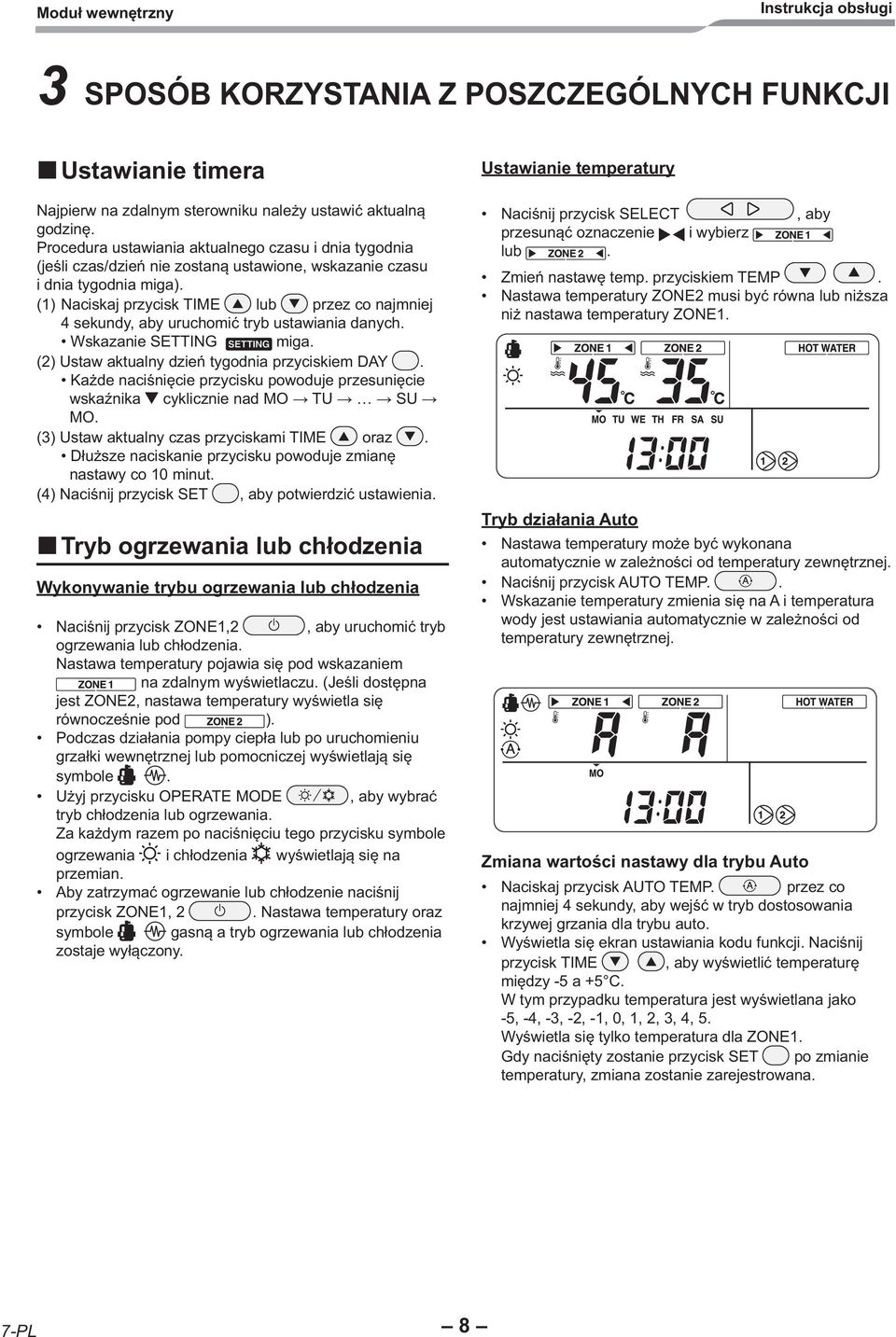 (1) Naciskaj przycisk TIME lub przez co najmniej 4 sekundy, aby uruchomić tryb ustawiania danych. Wskazanie SETTING miga. (2) Ustaw aktualny dzień tygodnia przyciskiem DAY.