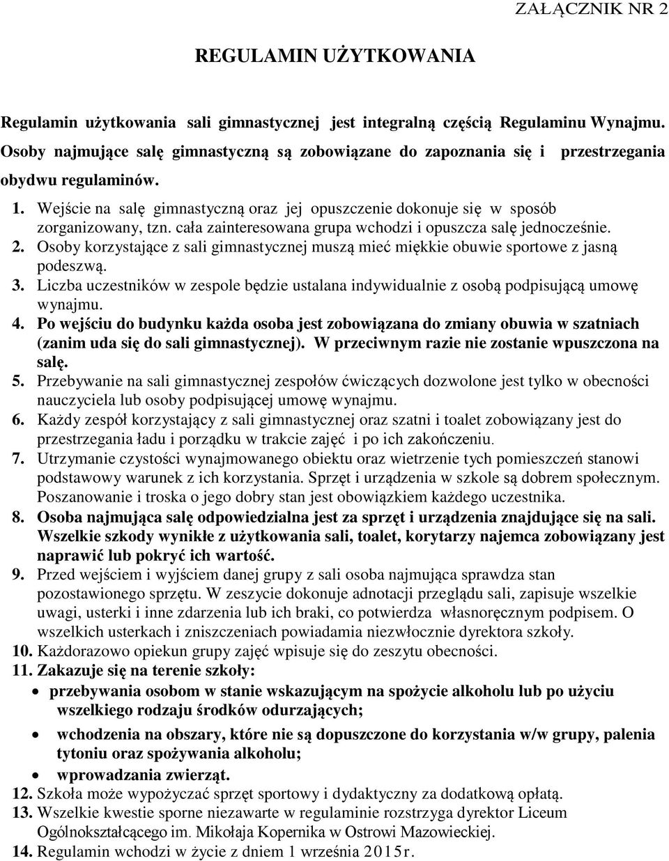 cała zainteresowana grupa wchodzi i opuszcza salę jednocześnie. 2. Osoby korzystające z sali gimnastycznej muszą mieć miękkie obuwie sportowe z jasną podeszwą. 3.