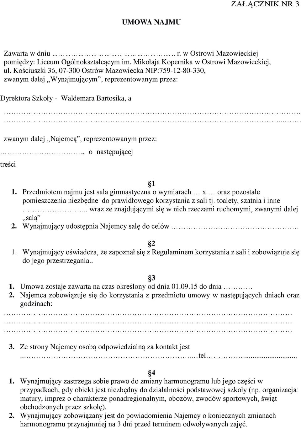 , o następującej treści 1 1. Przedmiotem najmu jest sala gimnastyczna o wymiarach x oraz pozostałe pomieszczenia niezbędne do prawidłowego korzystania z sali tj. toalety, szatnia i inne.