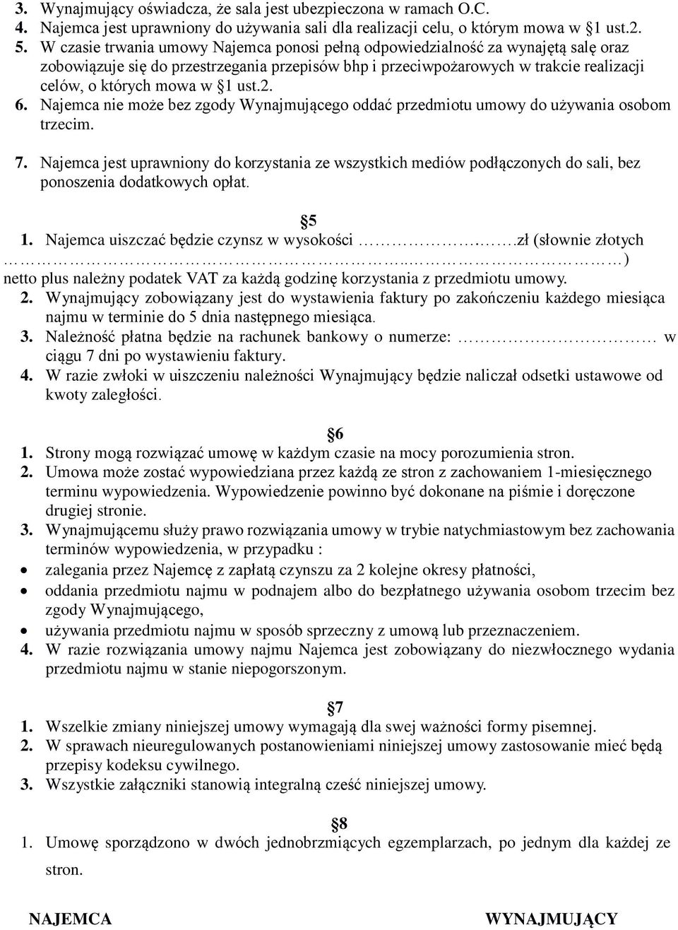 ust.2. 6. Najemca nie może bez zgody Wynajmującego oddać przedmiotu umowy do używania osobom trzecim. 7.