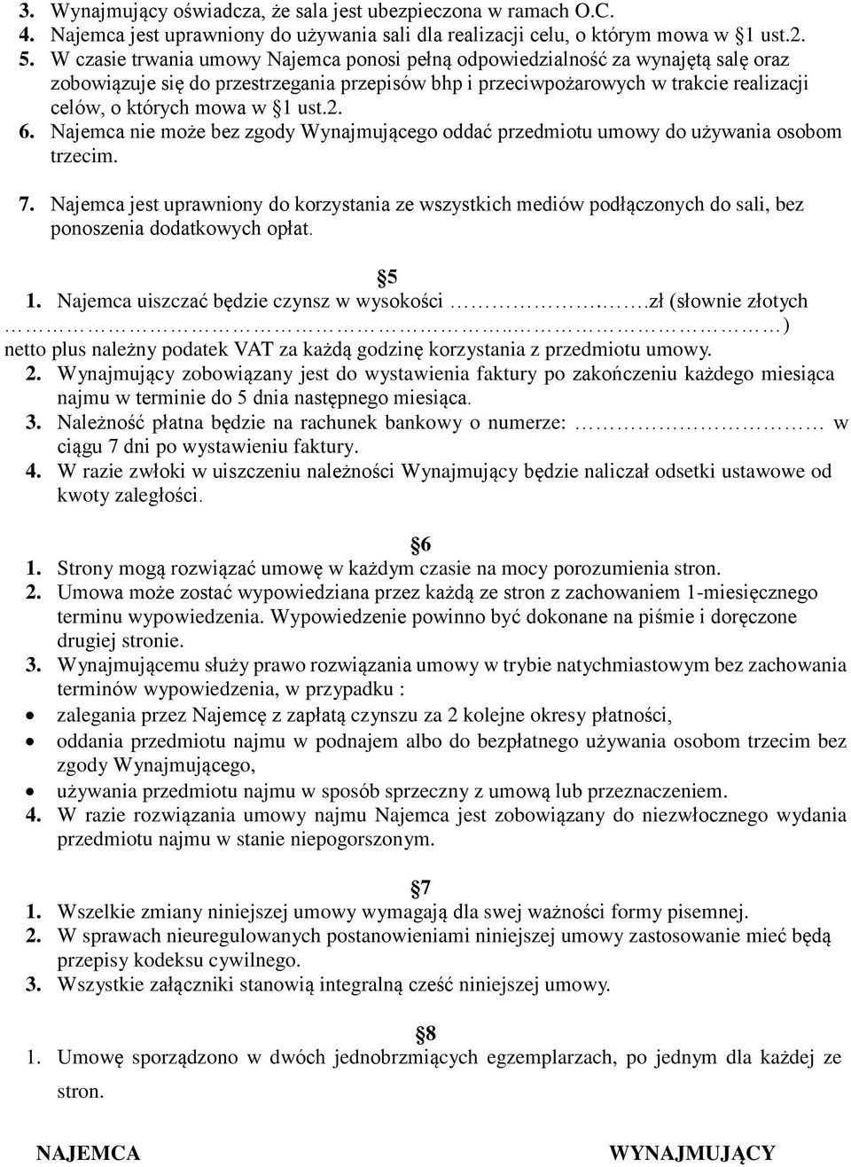 ust.2. 6. Najemca nie może bez zgody Wynajmującego oddać przedmiotu umowy do używania osobom trzecim. 7.