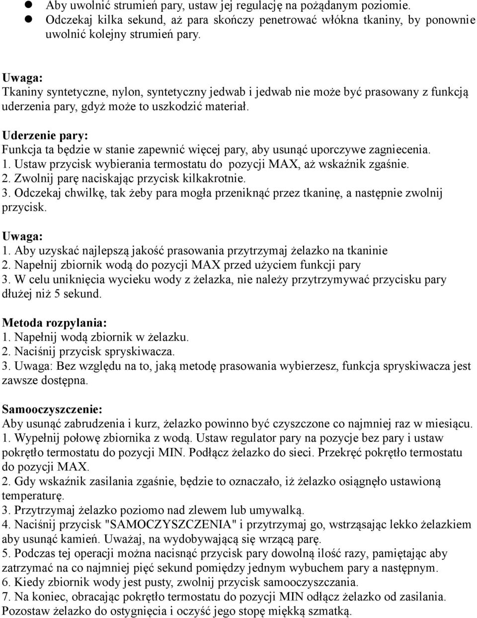 Uderzenie pary: Funkcja ta będzie w stanie zapewnić więcej pary, aby usunąć uporczywe zagniecenia. 1. Ustaw przycisk wybierania termostatu do pozycji MAX, aż wskaźnik zgaśnie. 2.