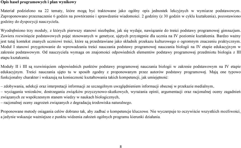 Wyodrębniono trzy moduły, z których pierwszy stanowi niezbędne, jak się wydaje, nawiązanie do treści podstawy programowej gimnazjum.