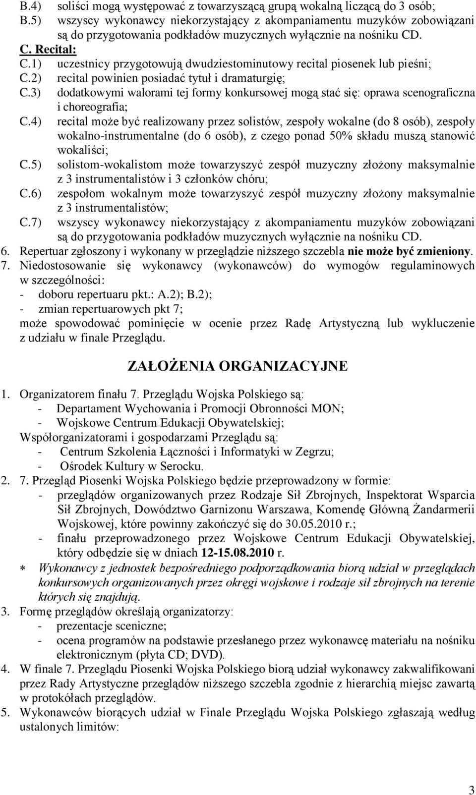 1) uczestnicy przygotowują dwudziestominutowy recital piosenek lub pieśni; C.2) recital powinien posiadać tytuł i dramaturgię; C.