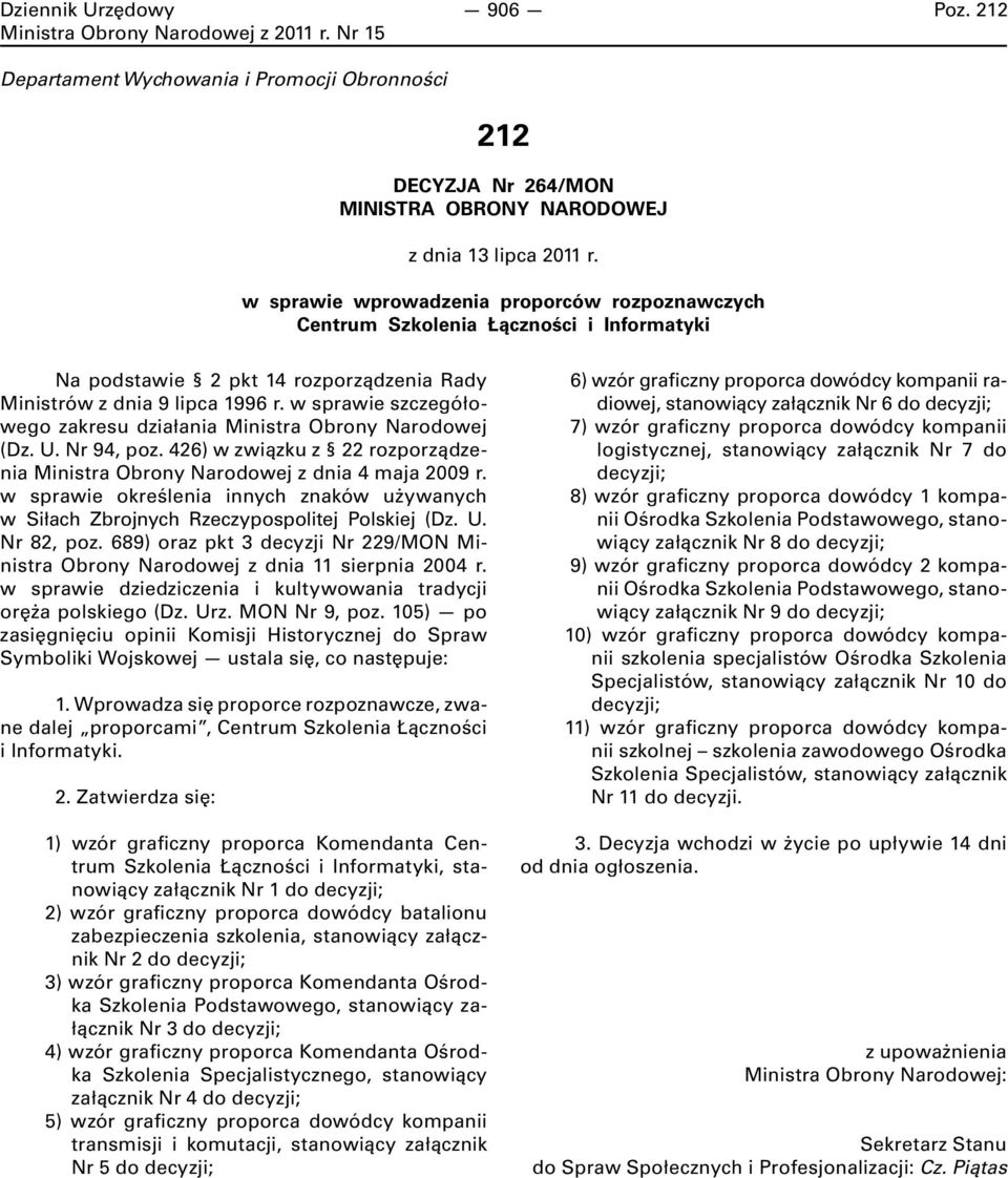 w sprawie szczegółowego zakresu działania Ministra Obrony Narodowej (Dz. U. Nr 94, poz. 426) w związku z 22 rozporządzenia Ministra Obrony Narodowej z dnia 4 maja 2009 r.
