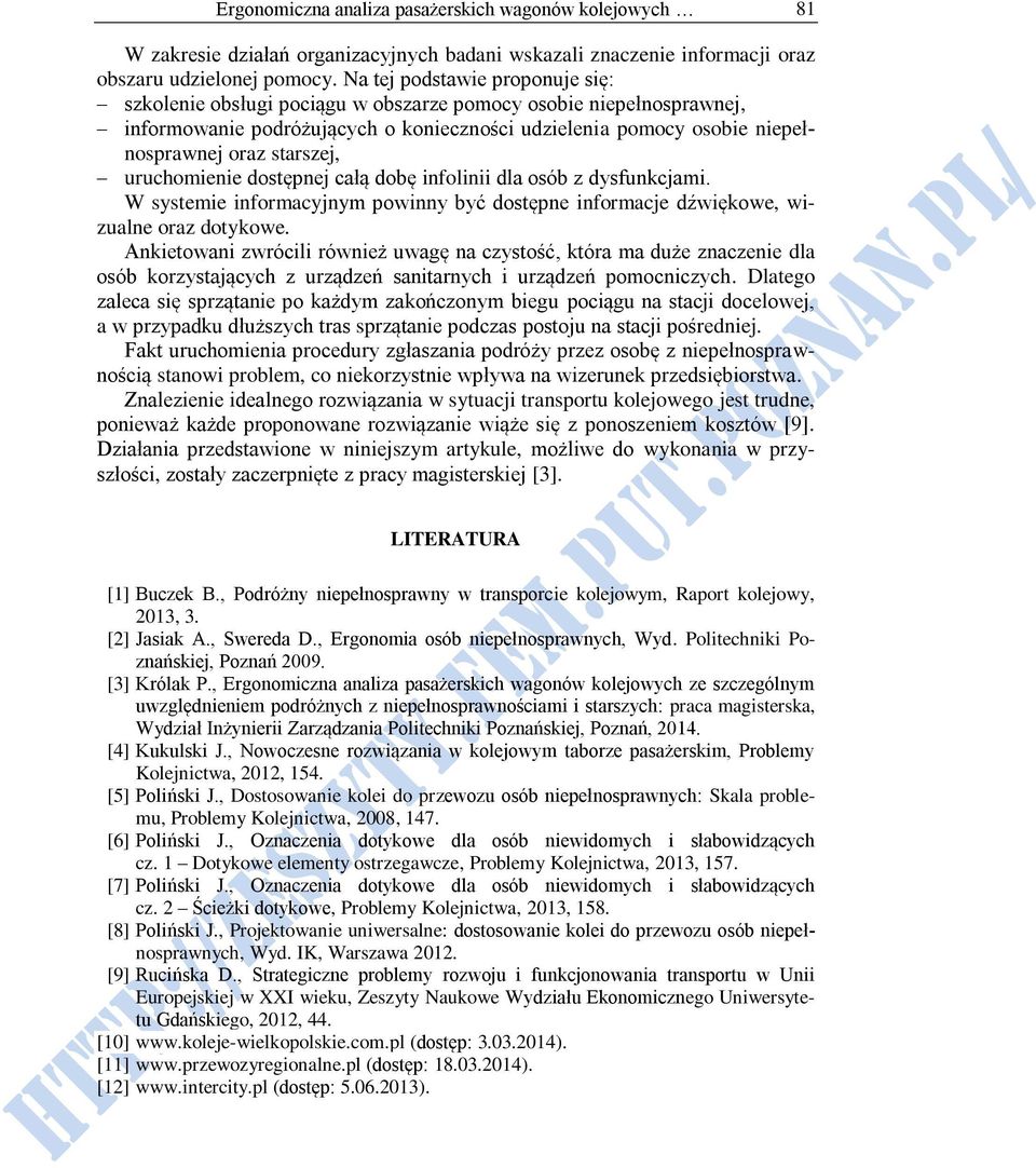 uruchomienie dostępnej całą dobę infolinii dla osób z dysfunkcjami. W systemie informacyjnym powinny być dostępne informacje dźwiękowe, wizualne oraz dotykowe.