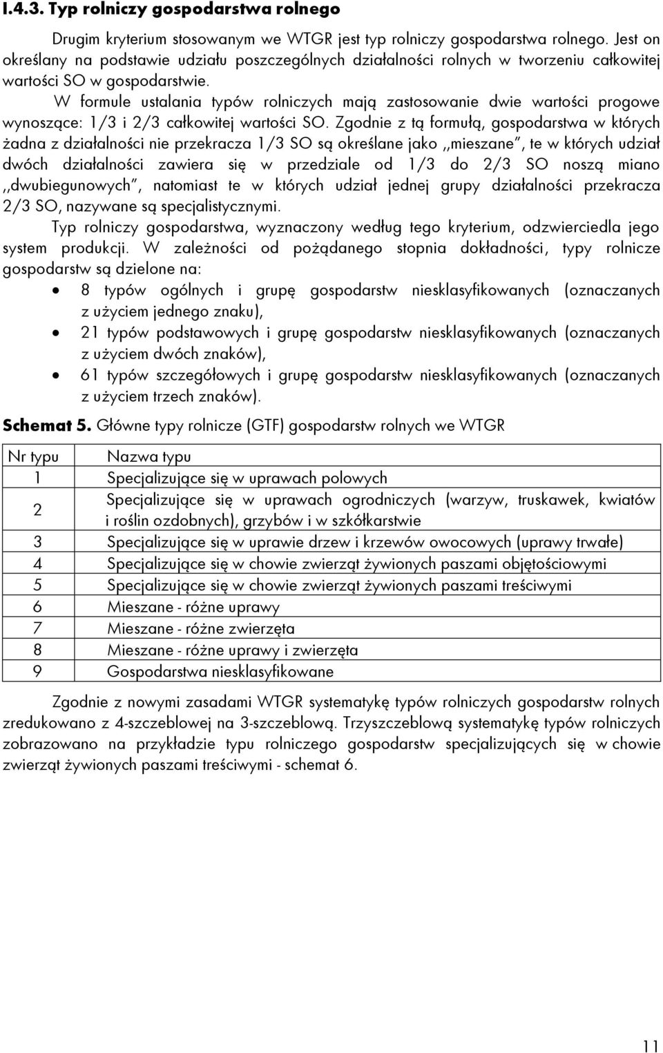 W formule ustalania typów rolniczych mają zastosowanie dwie wartości progowe wynoszące: 1/3 i 2/3 całkowitej wartości SO.