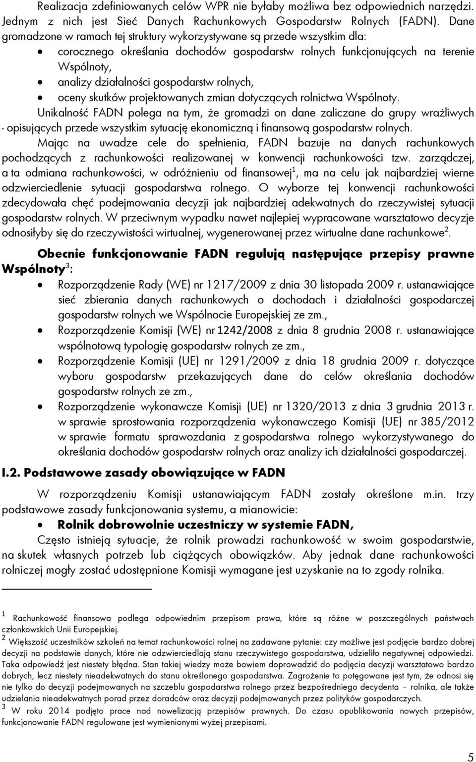 gospodarstw rolnych, oceny skutków projektowanych zmian dotyczących rolnictwa Wspólnoty.